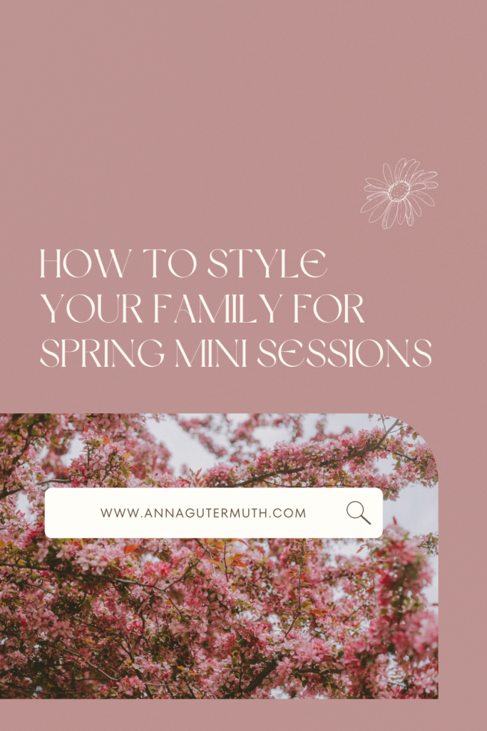 How to Style Your Family For Spring Mini Sessions
